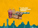 6 Tots Mix 1 Cheese Cake 2 Drinks