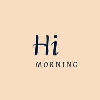 Hi MORNING