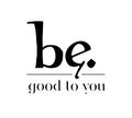 Be. Good To You logo