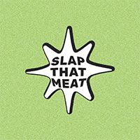 SLAP THAT MEAT